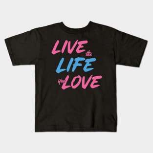 Live the Life You Love Kids T-Shirt